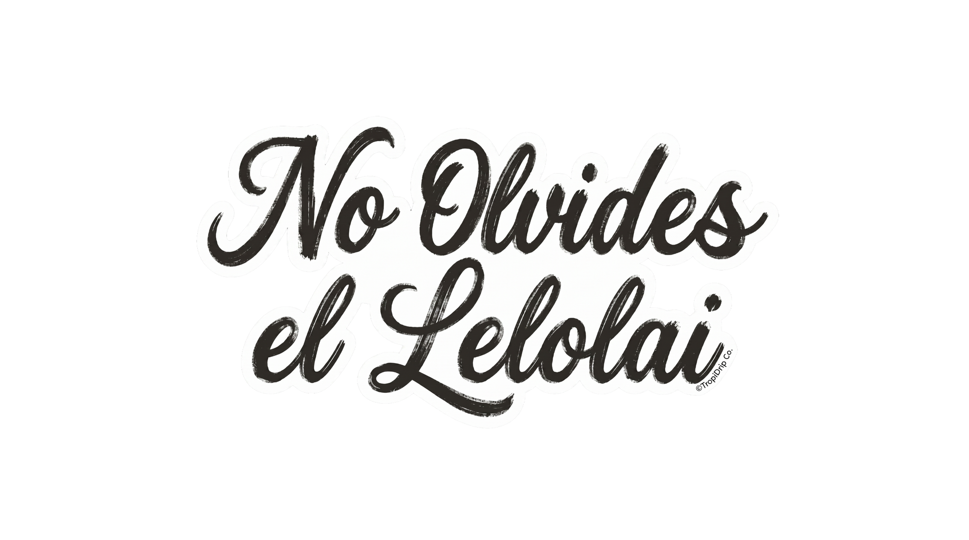 A clean, high-contrast cultural phrase sticker featuring the words 'No Olvides el Lelolai' in a bold, hand-brushed street graffiti calligraphy font. The typography uses rich black ink with artistic, textured skipping details and is finished with a solid white die-cut contour border.